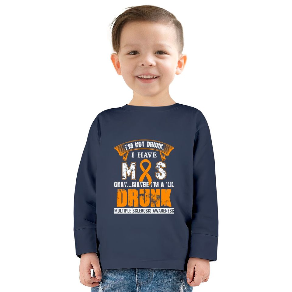 I'm Not Drunk I Have MS Multiple Sclerosis Awareness  Kids Long Sleeve T-Shirts