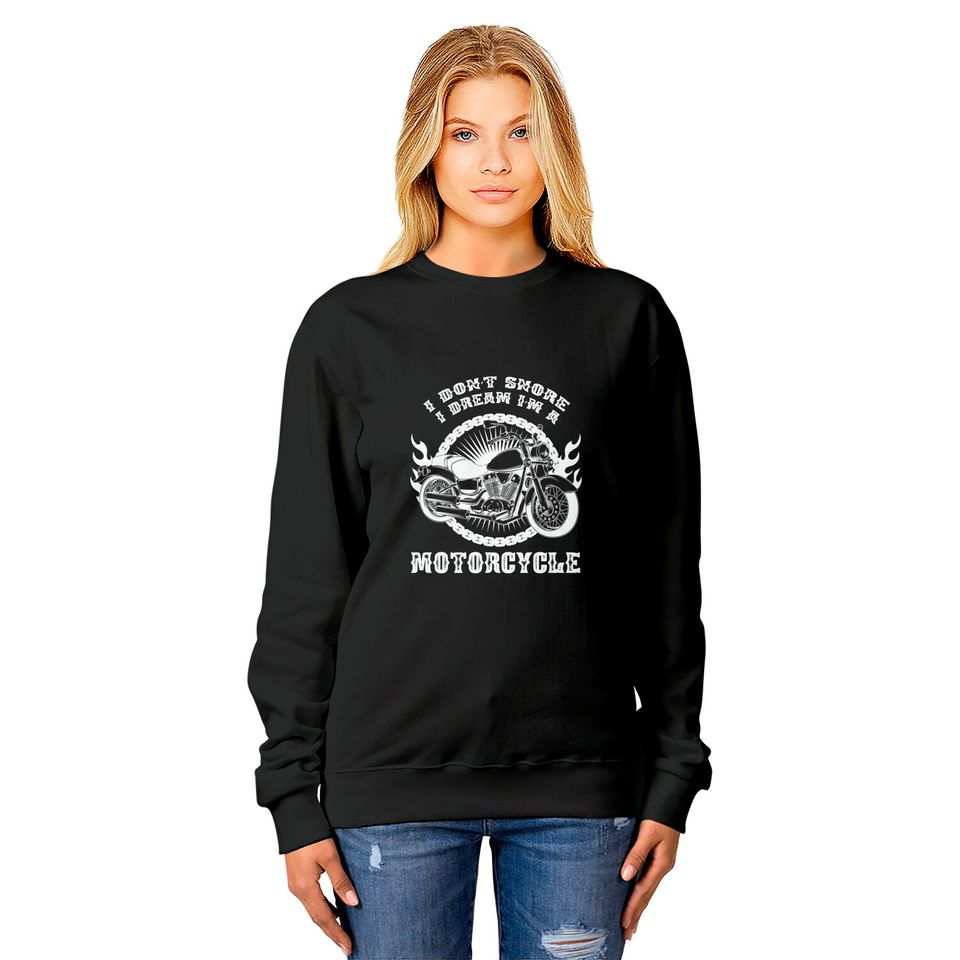 I Dont Snore I Dream Im a Motorcycle - Motorcycle - Sweatshirts