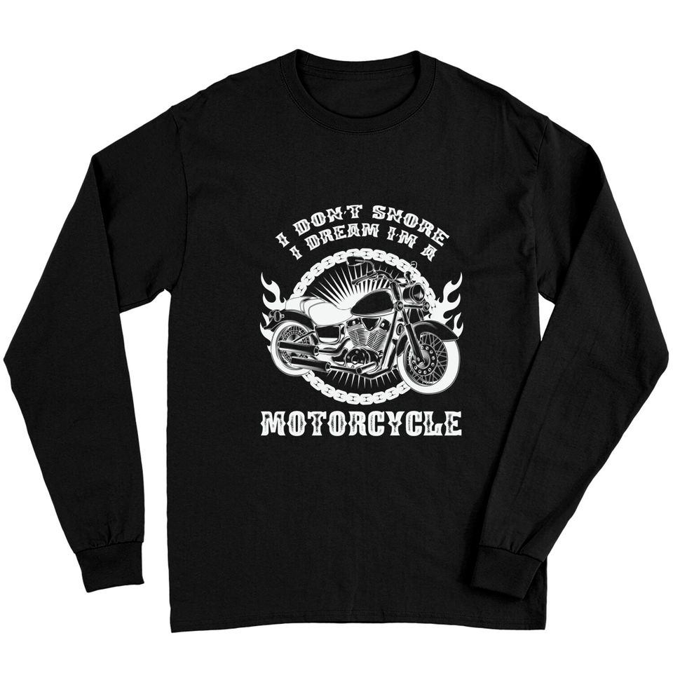 I Dont Snore I Dream Im a Motorcycle - Motorcycle - Long Sleeves