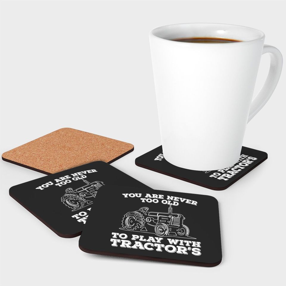 Tractor - You Are Never Too Old To Play With Tractors - Tractor - Coasters