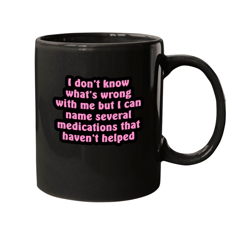 I Don't Know What's Wrong With Me - Chronic Illness - Mugs
