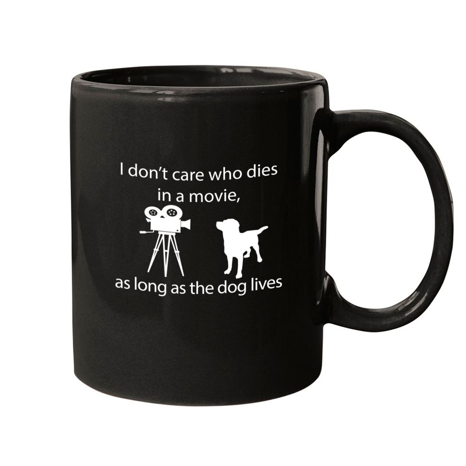 I Don't Care Who Dies In A Movie As Long As Dog Lives Labs Mugs