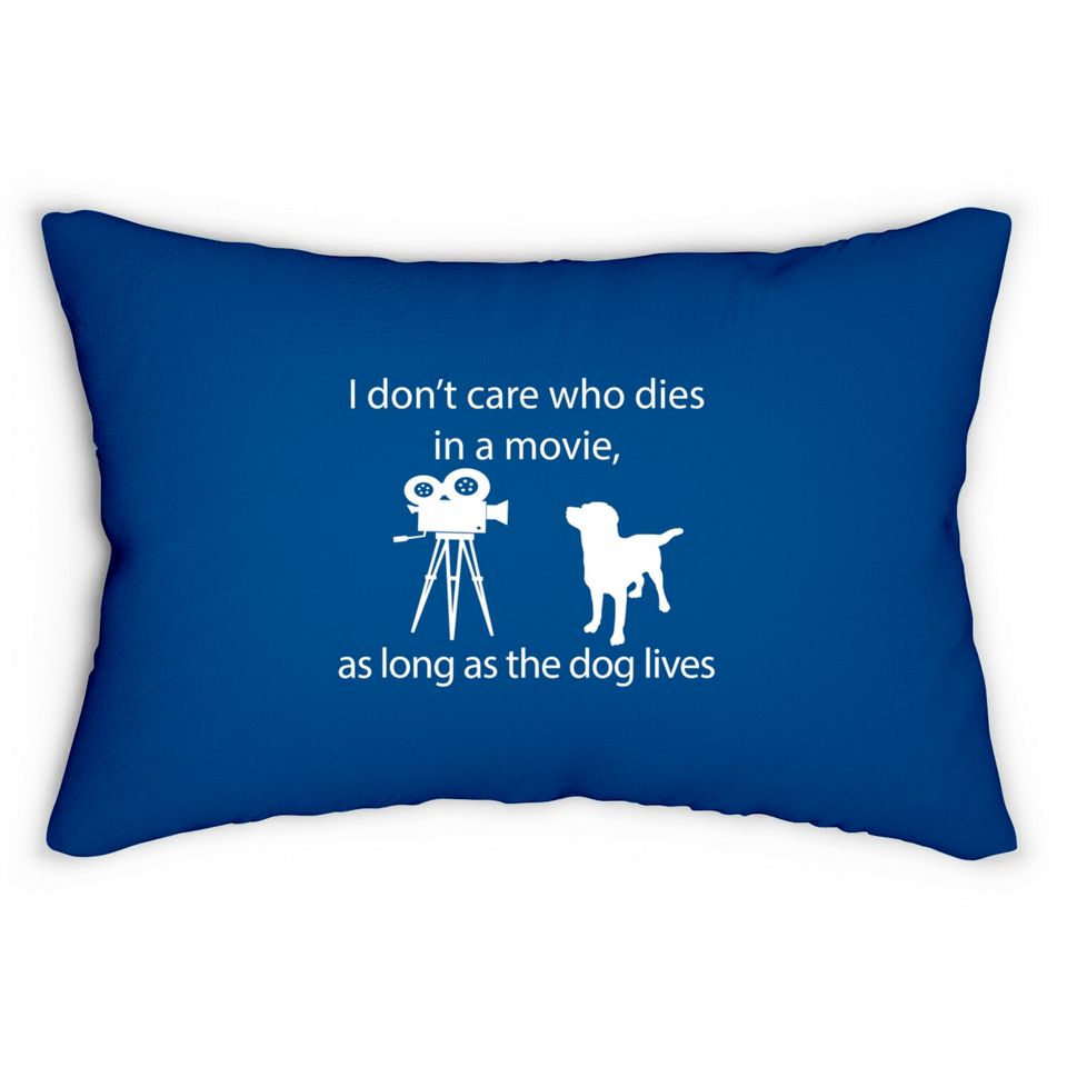 I Don't Care Who Dies In A Movie As Long As Dog Lives Labs Lumbar Pillows