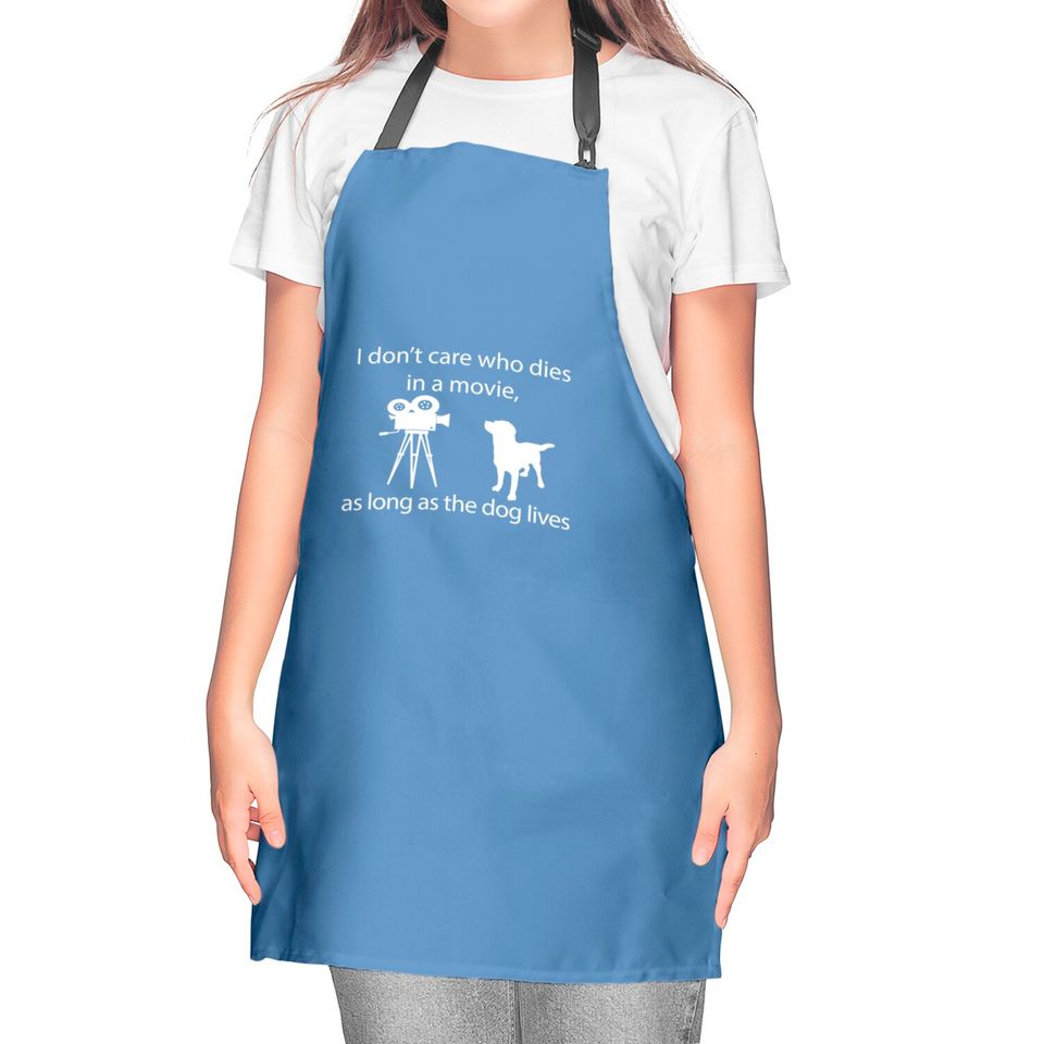 I Don't Care Who Dies In A Movie As Long As Dog Lives Labs Kitchen Aprons