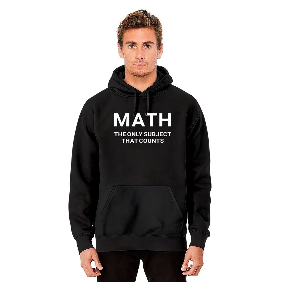 Math the Only Subject that Counts Funny Teacher Student - Funny Math - Hoodies