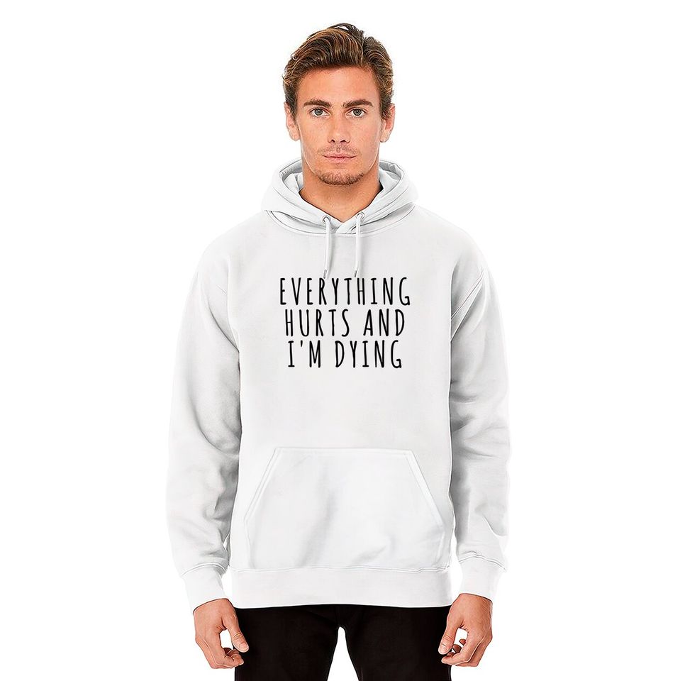 Everything Hurts and I'm Dying - Sports - Hoodies