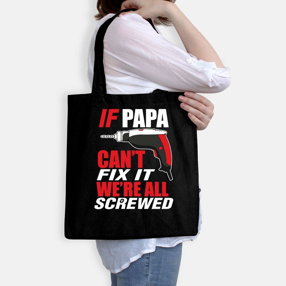 If papa can't fix it we're screwed - Papashirt - Bags
