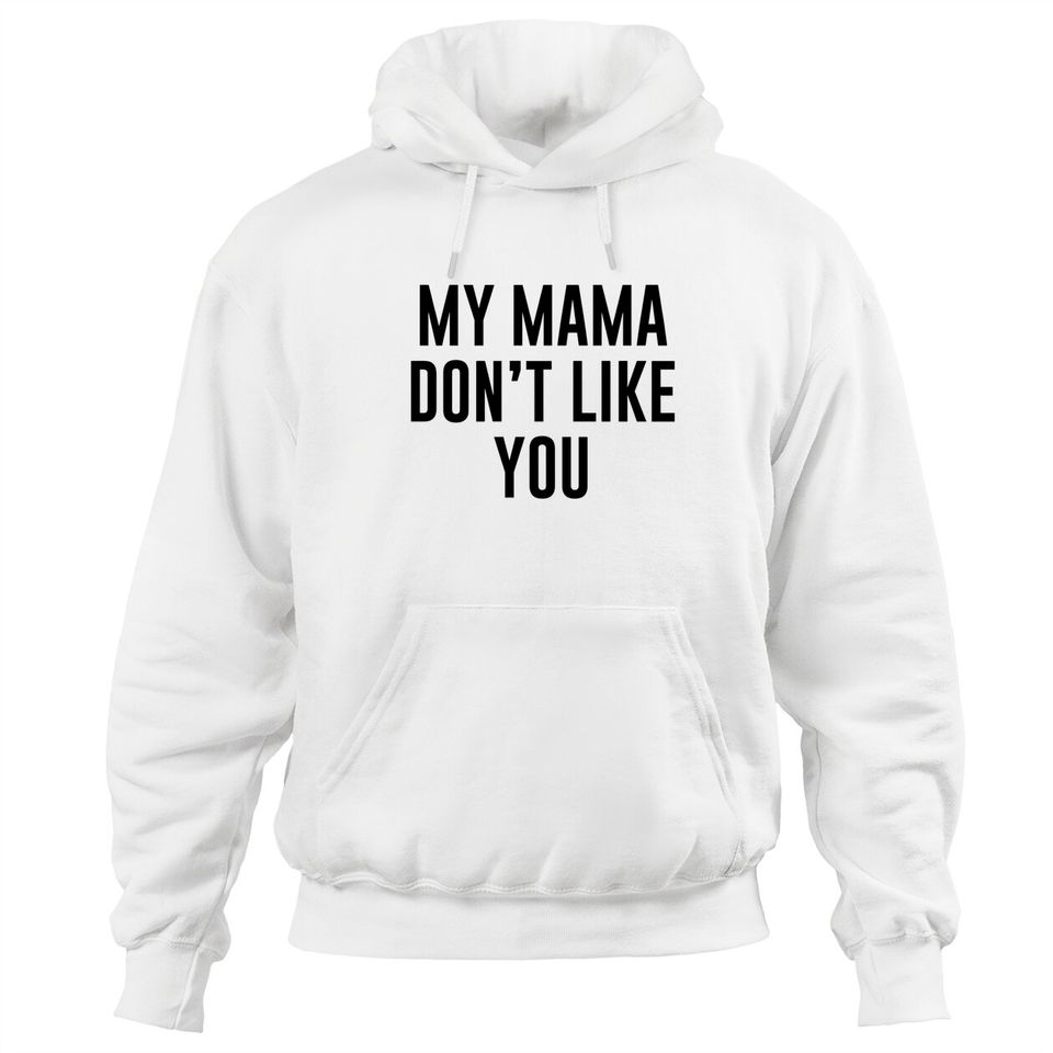 My Mama Don't Like You Justice Bieber Hoodies