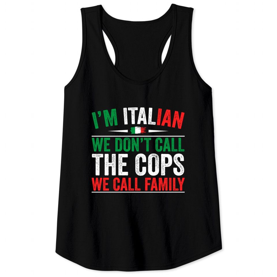 I'm Italian We Don't Call The Cops We Call Family