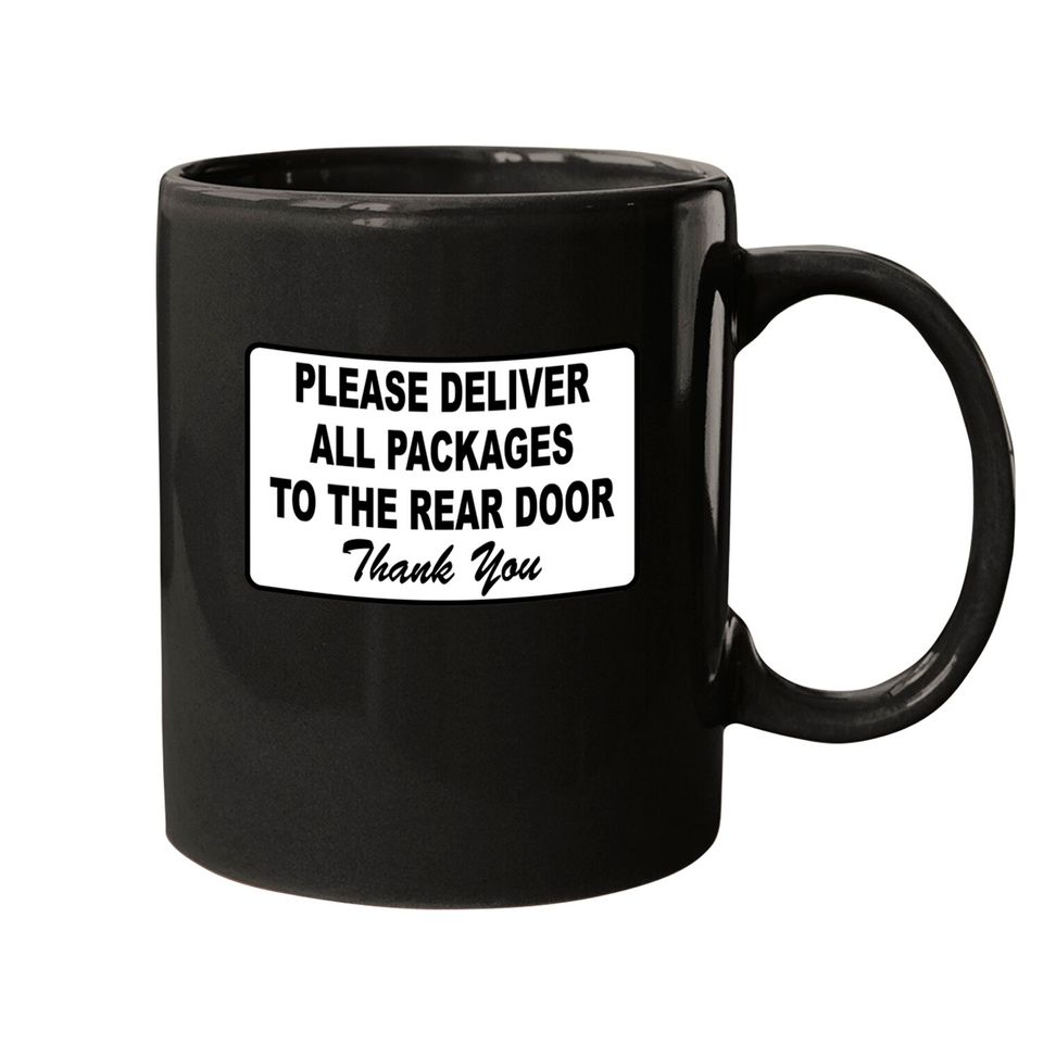Please Deliver All Packages to Rear Door Mugs