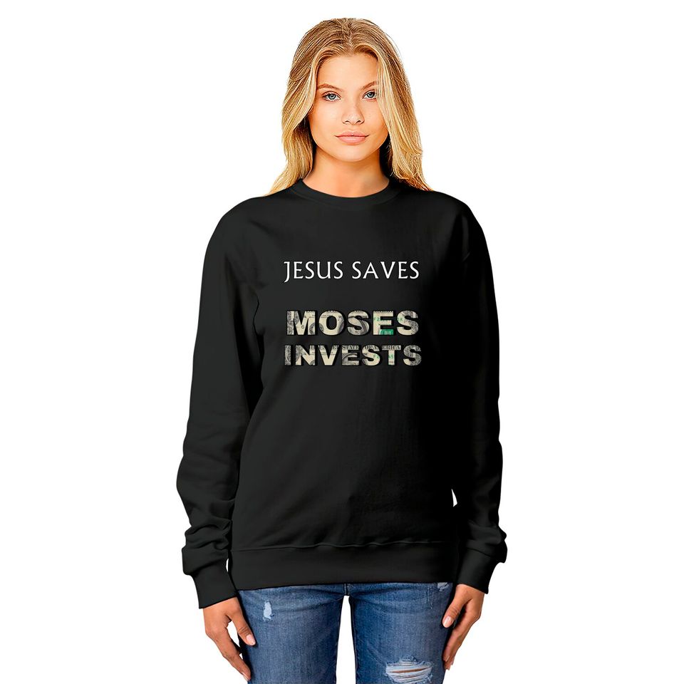 Funny "Jesus Saves Moses Invests" Sweatshirts