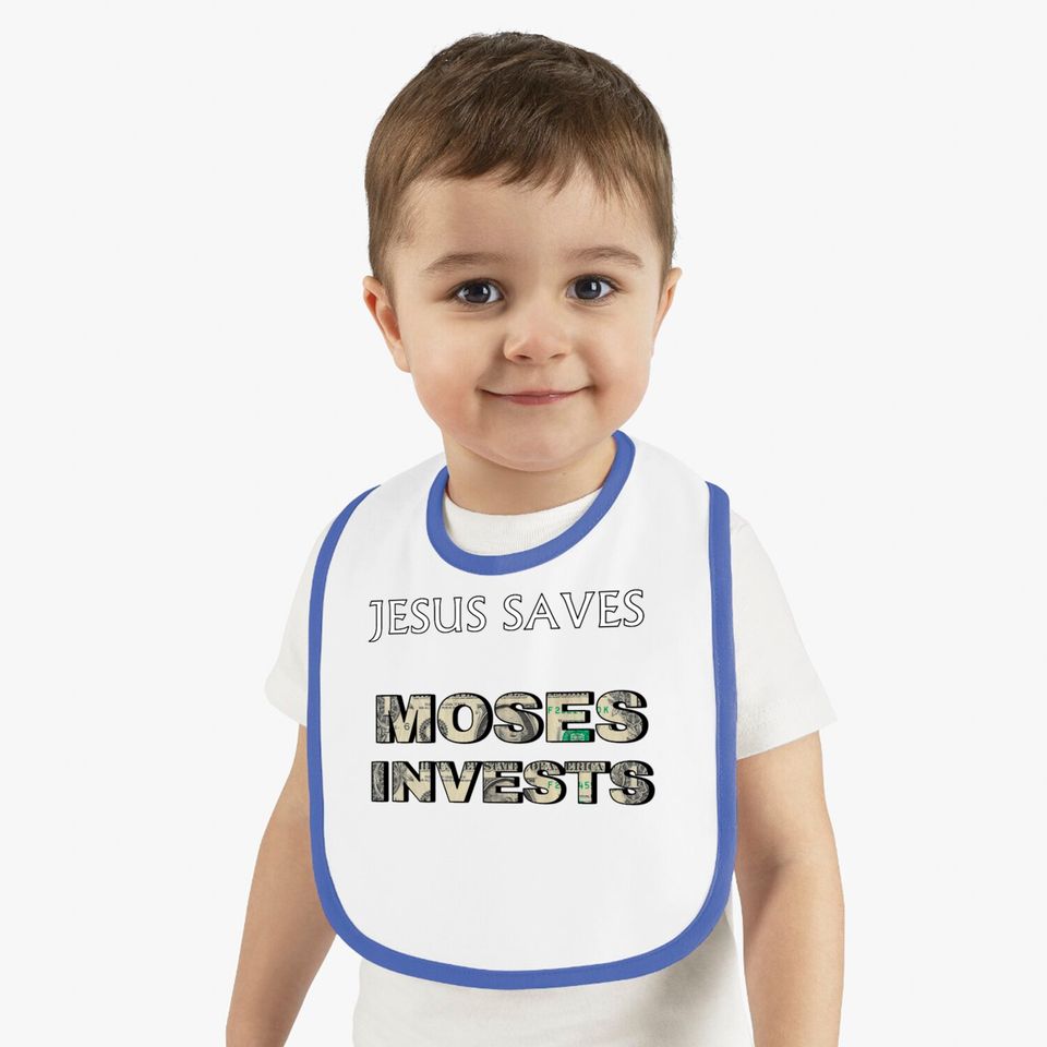 Funny "Jesus Saves Moses Invests" Bibs