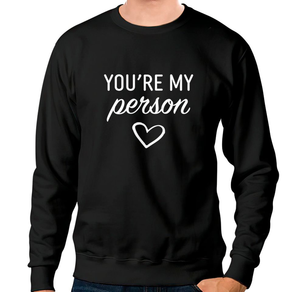 You are my Person Sweatshirts