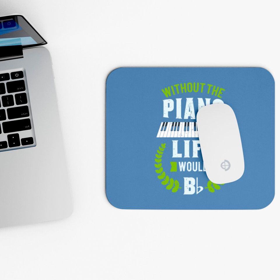 Without The Piano Life Would Be Flat Funny Piano Mouse Pads