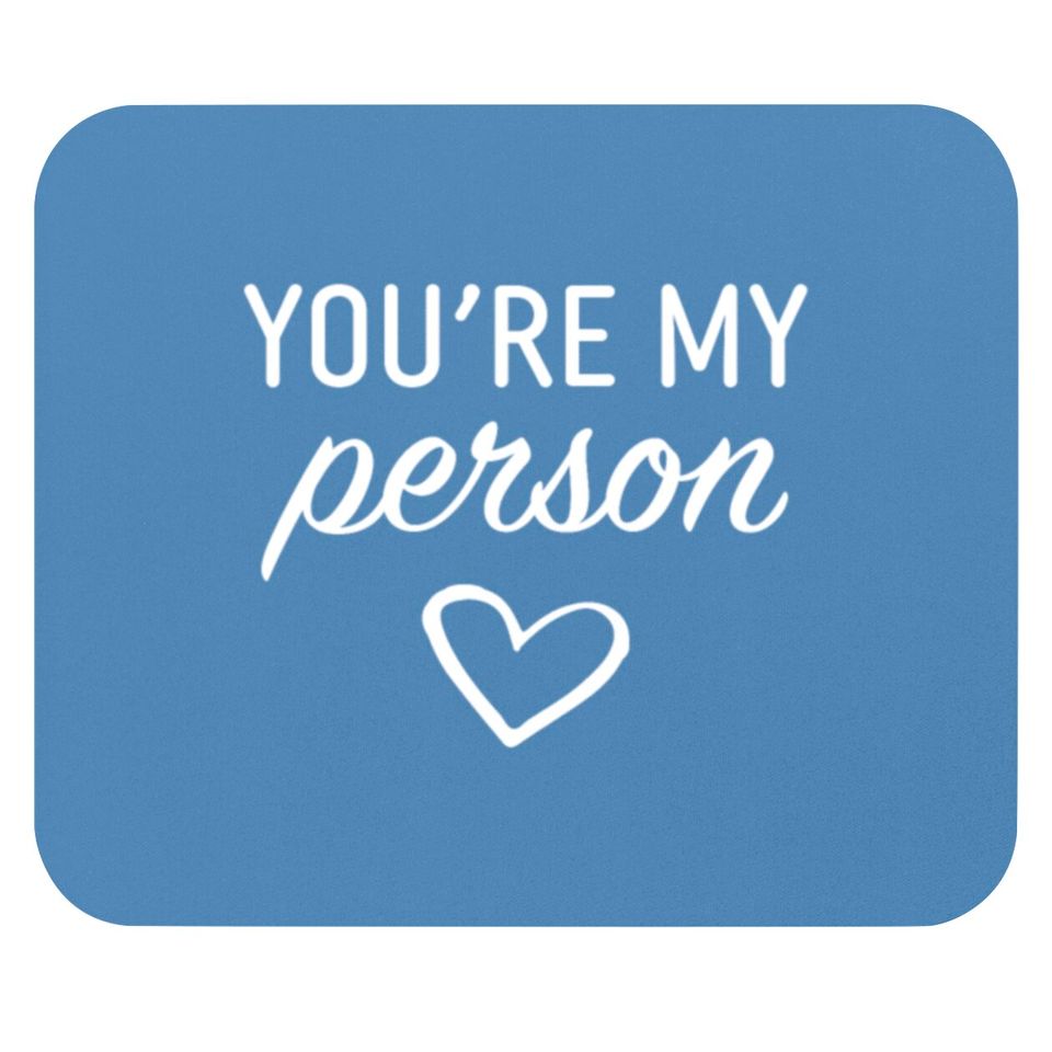 You are my Person Mouse Pads