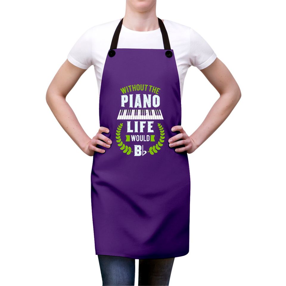 Without The Piano Life Would Be Flat Funny Piano Aprons
