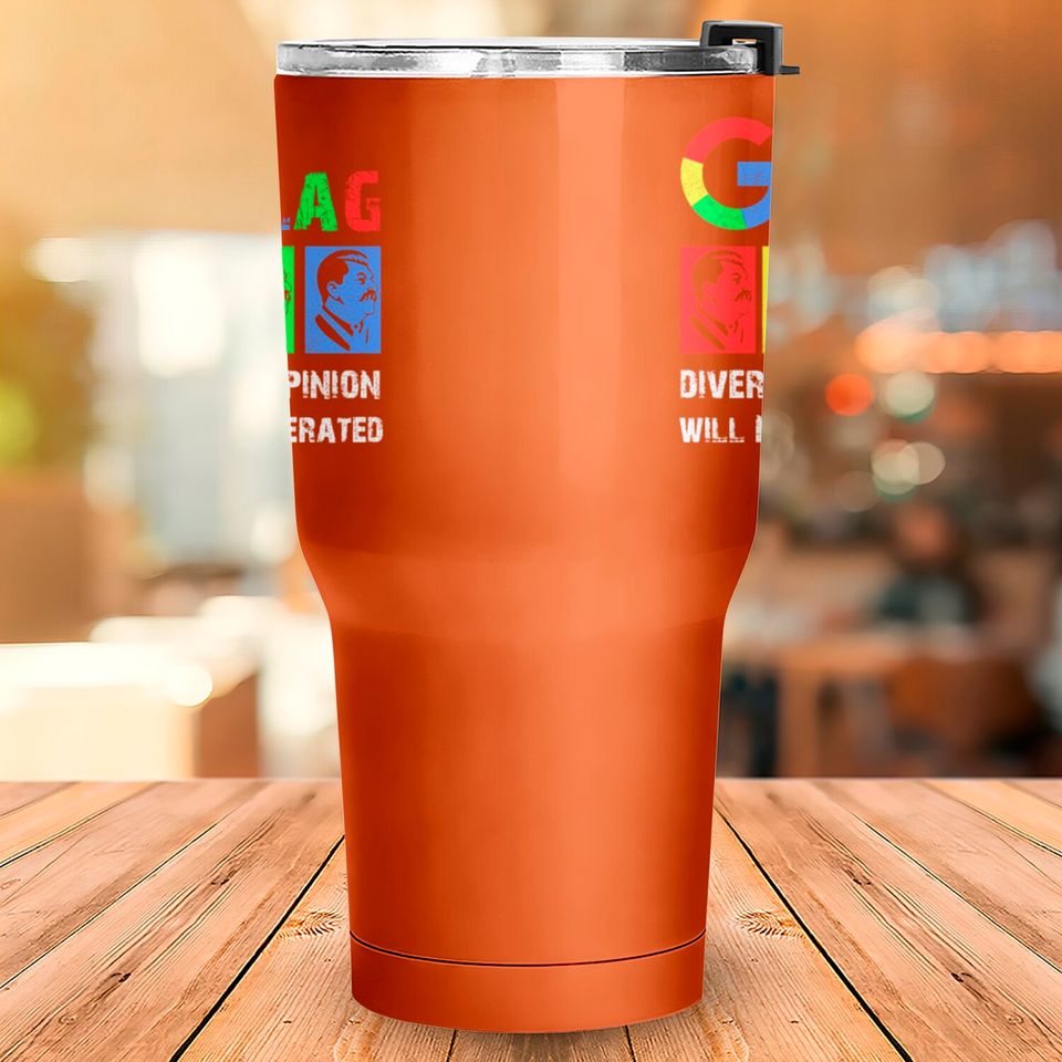 Goolag Diversity Of Opinion Will NOT Be Tolerated Tumblers 30 oz
