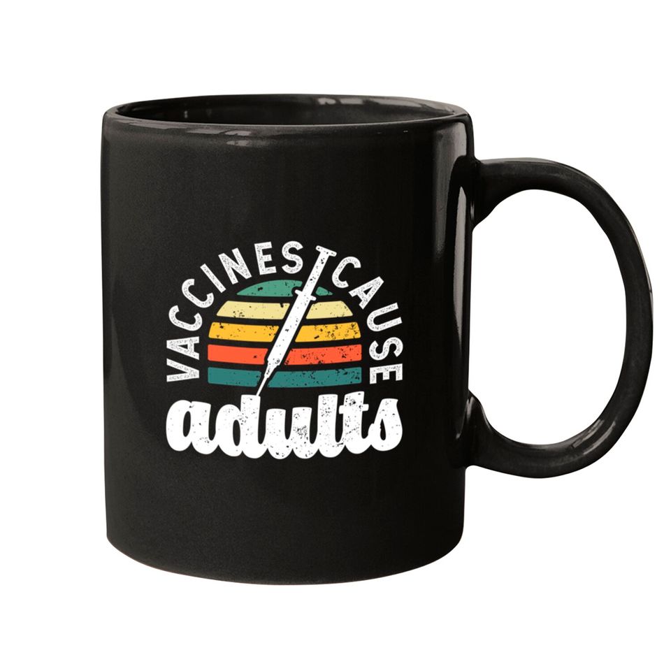 Vaccines cause Adults Pro Vaccination science funn Mugs