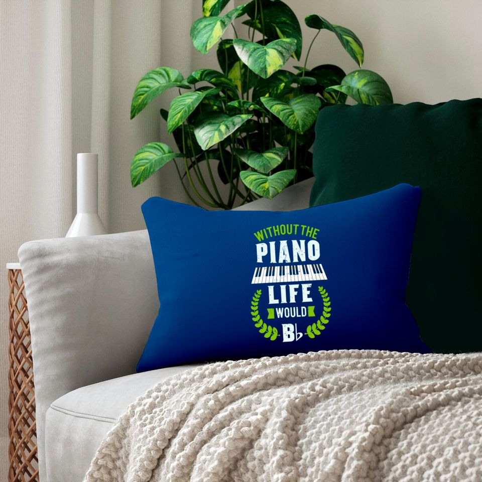 Without The Piano Life Would Be Flat Funny Piano Lumbar Pillows