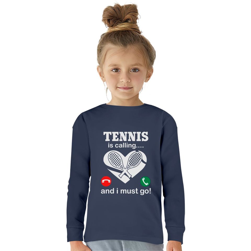 Tennis Is Calling And I Must Go  Kids Long Sleeve T-Shirts