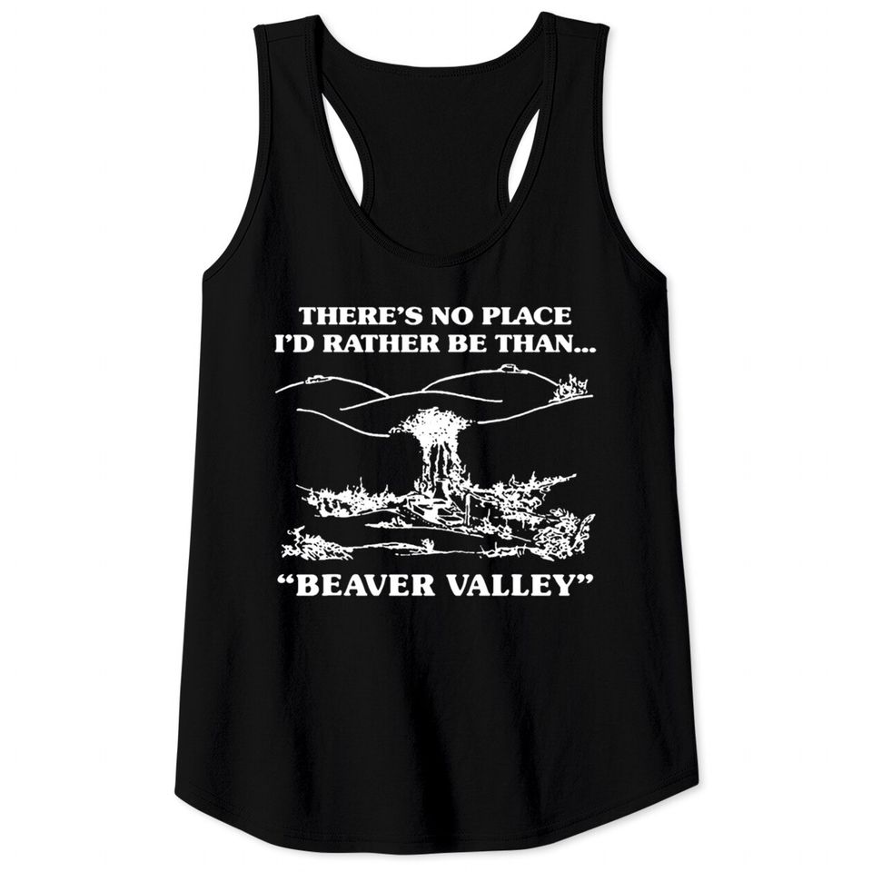 There s No Place I d Rather Be Than Beaver Valley Tank Tops