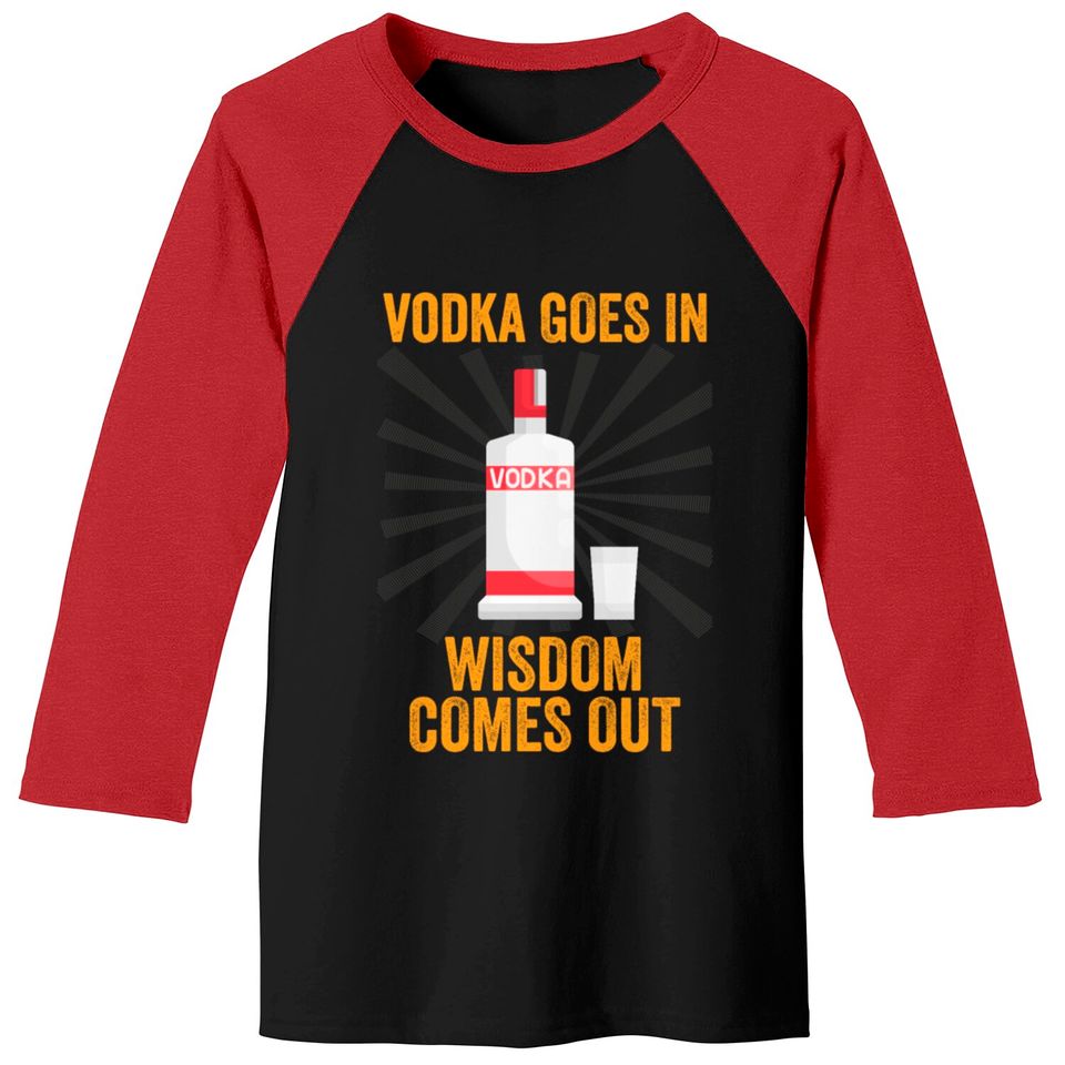 Vodka Goes In Wisdom Comes Out