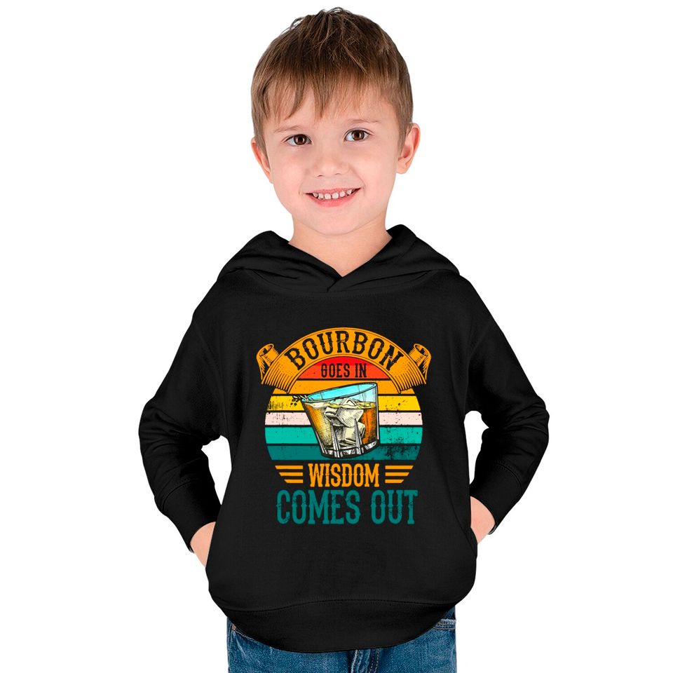 Bourbon Goes In Wisdom Comes Out Whiskey Kids Pullover Hoodies