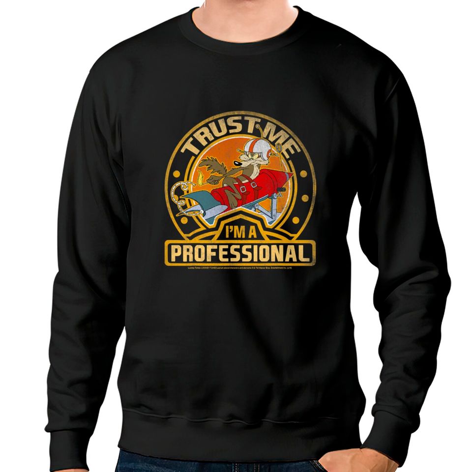 Wile E Coyote Trust Me I m A Professional Sweatshirts