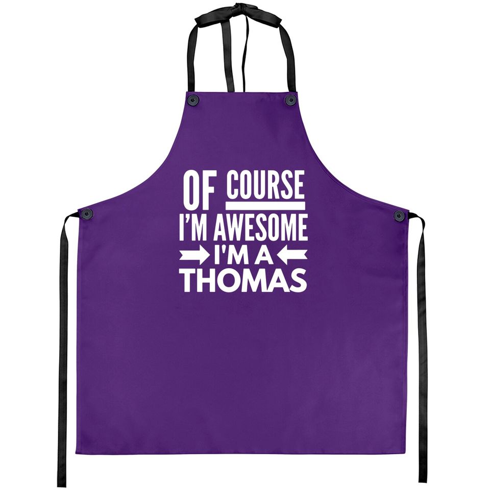 Of course I'm awesome I'm a Thomas Aprons