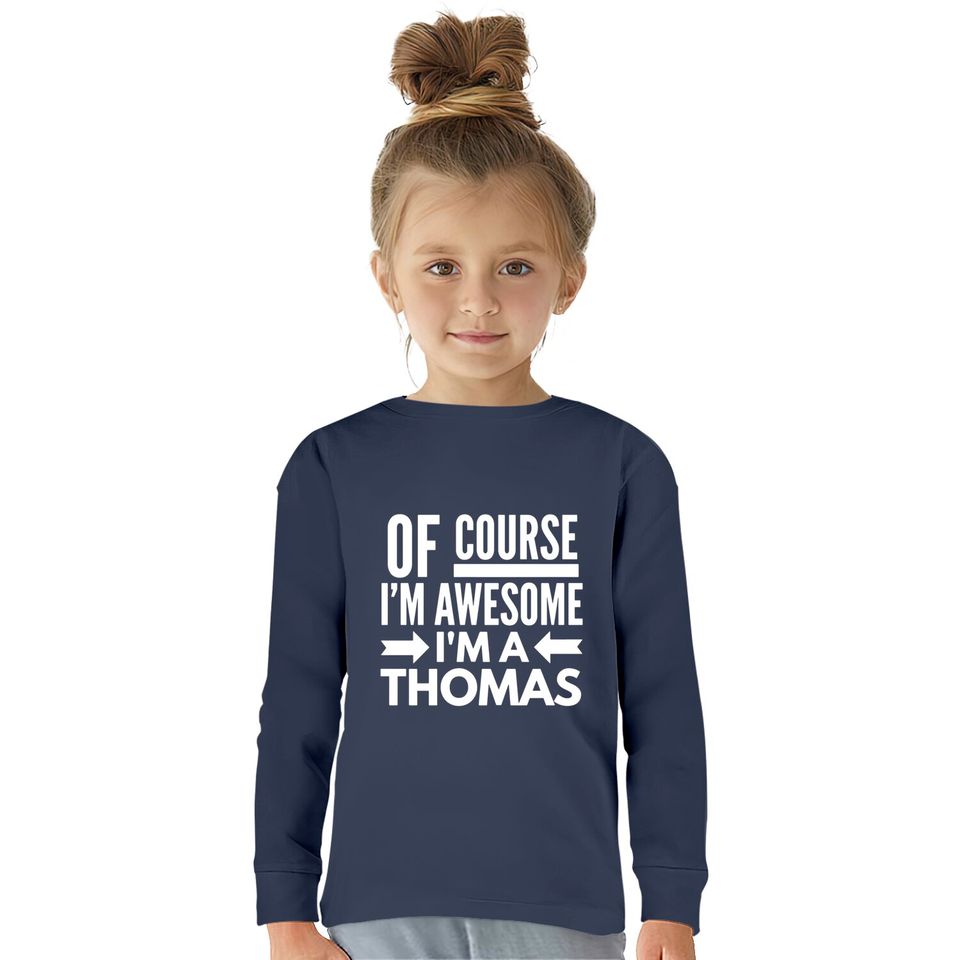 Of course I'm awesome I'm a Thomas  Kids Long Sleeve T-Shirts