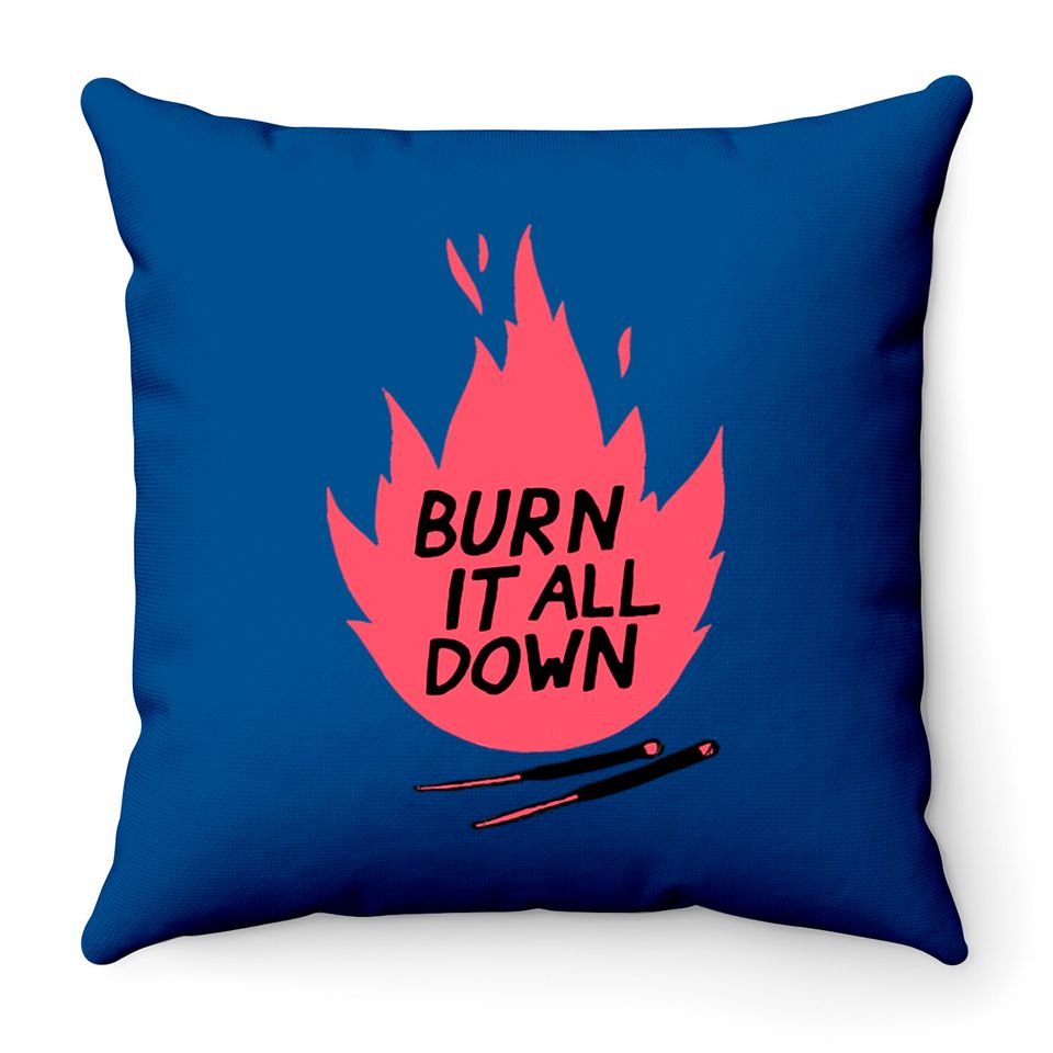 burn it all down -- Throw Pillows