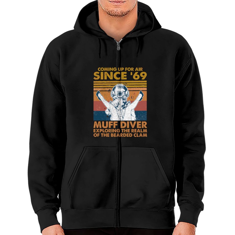 Comin' Up For Air Since 69 Muff Diver Exploring Th Zip Hoodies