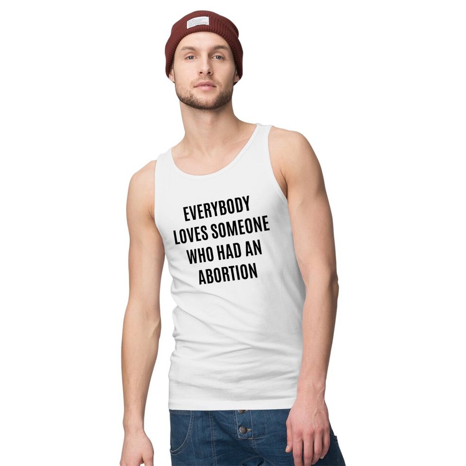 Everybody loves someone who had an abortion - pro abortion - Pro Abortion - Tank Tops