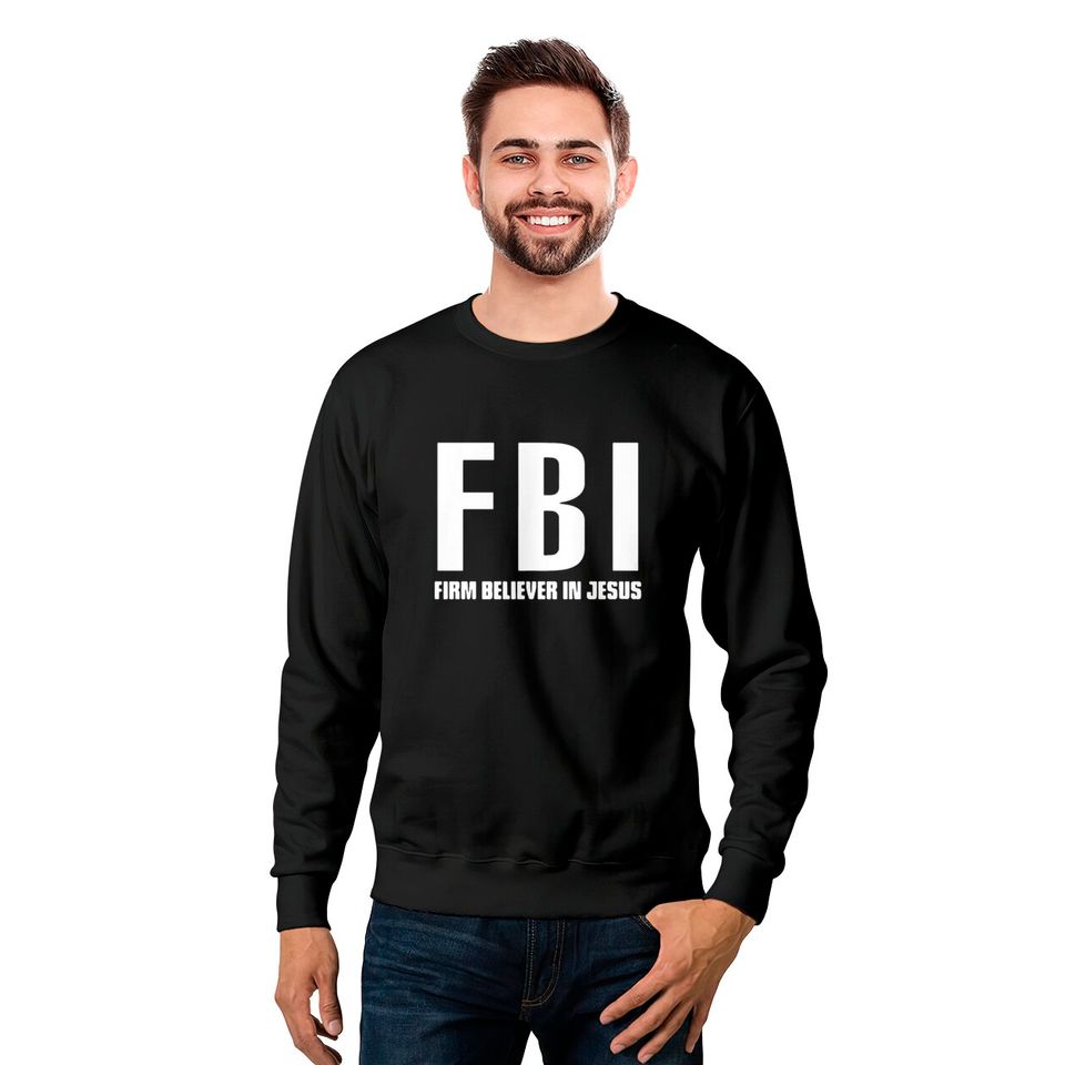 FBI Firm Believer In Jesus patriotic police Sweatshirts