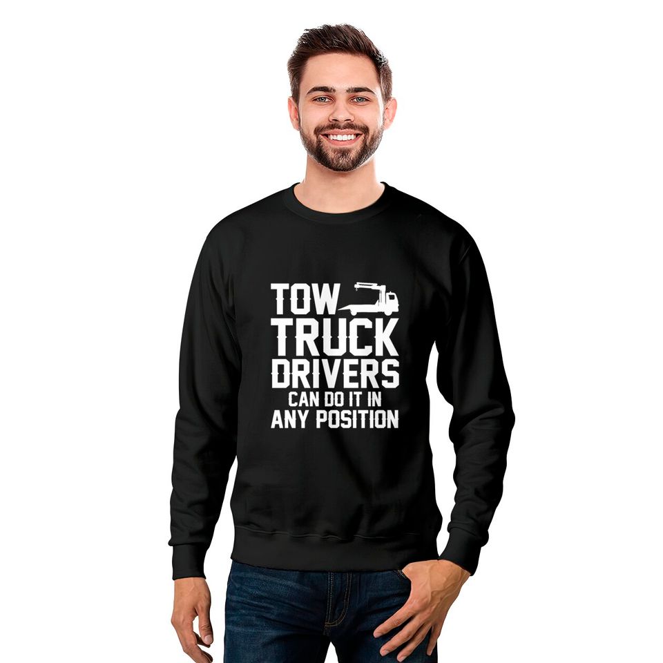 Tow Truck Drivers Can Do It In Any Position Sweatshirts