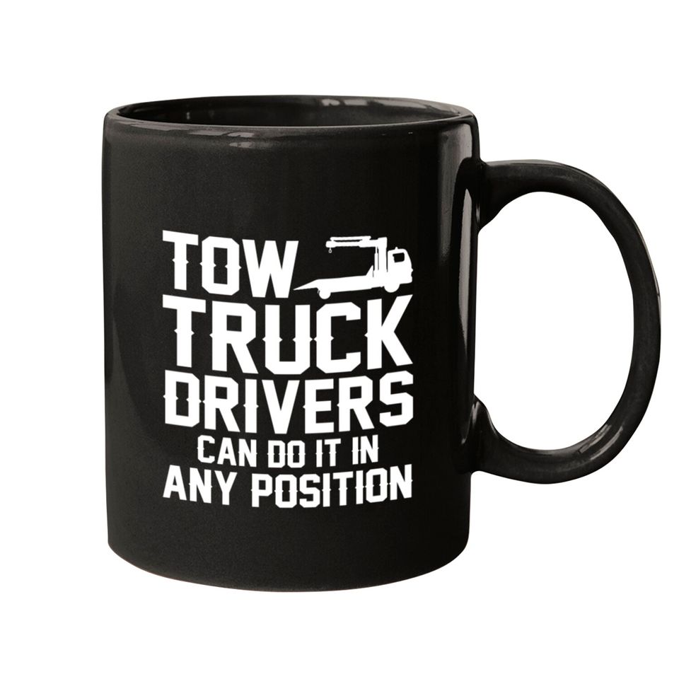 Tow Truck Drivers Can Do It In Any Position Mugs
