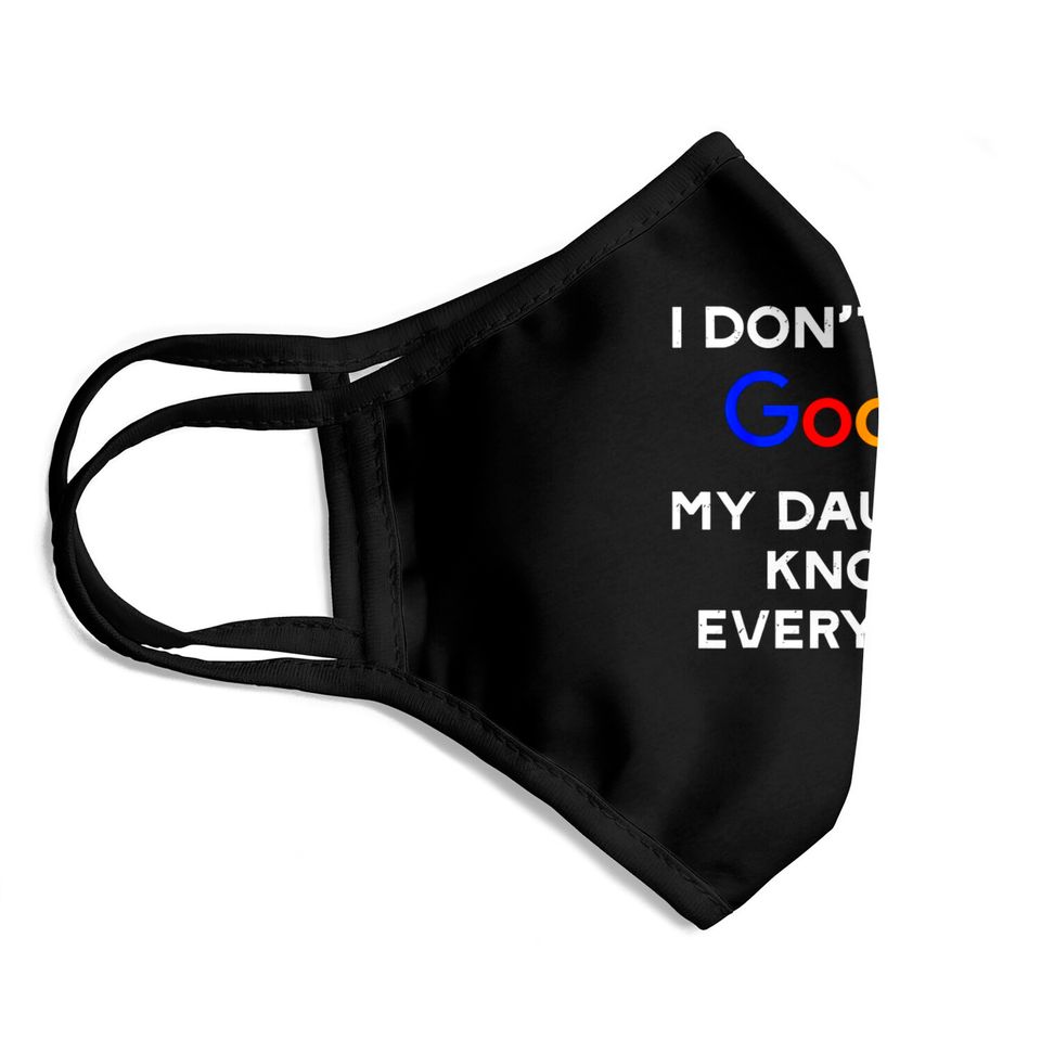 I Don't Need Google, My Daughter Knows Everything Face Masks