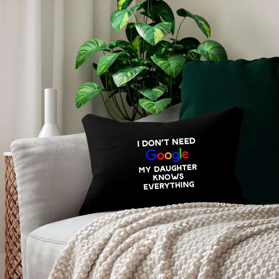 I Don't Need Google, My Daughter Knows Everything Lumbar Pillows