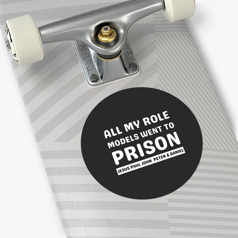 All My Role Models Went To Prison -Christian - All My Role Models Went To Prison - Stickers