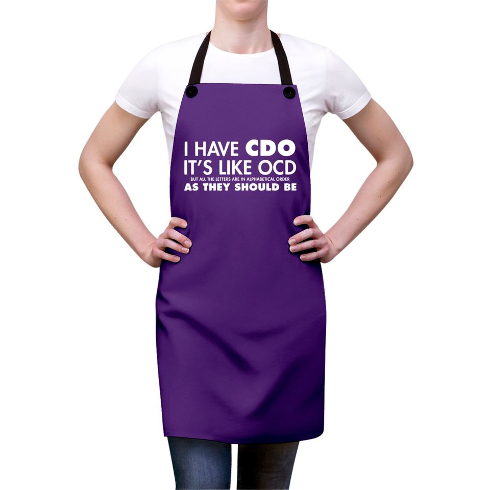 I Have CDO It's Like OCD Sarcastic Offensive Aprons