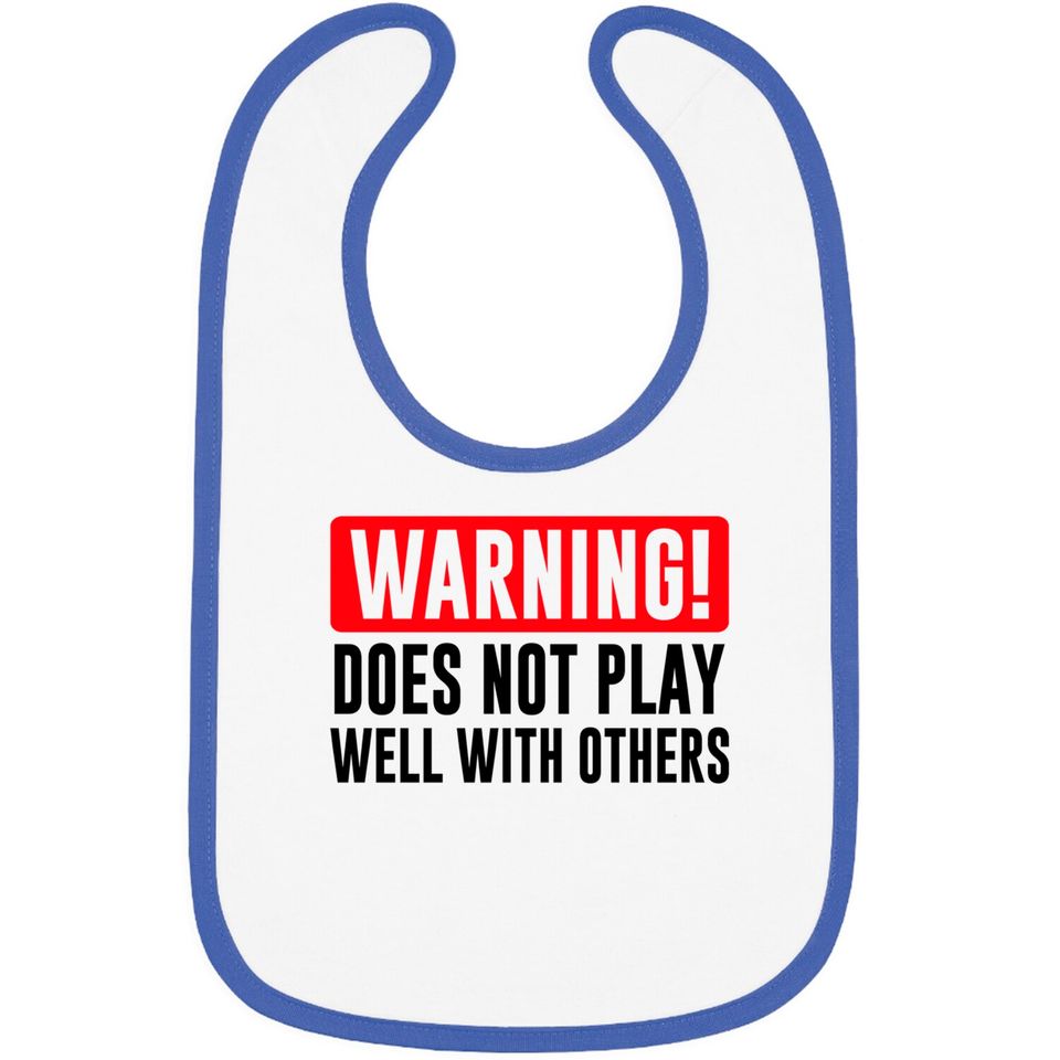 Warning! Does not play well with others - Funny - Warning - Bibs