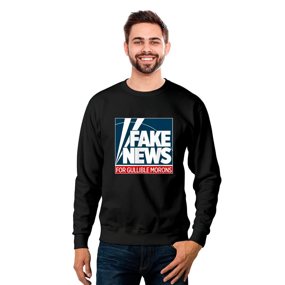 Fake News For Morons - Fox News - Sweatshirts
