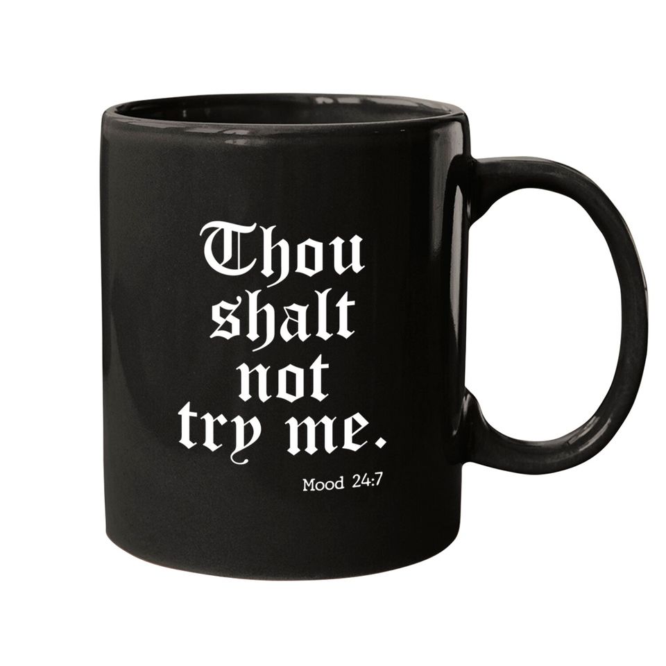 Thou Shalt Not Try Me Mood 24 : 7 - Thou Shalt Not Try Me - Mugs