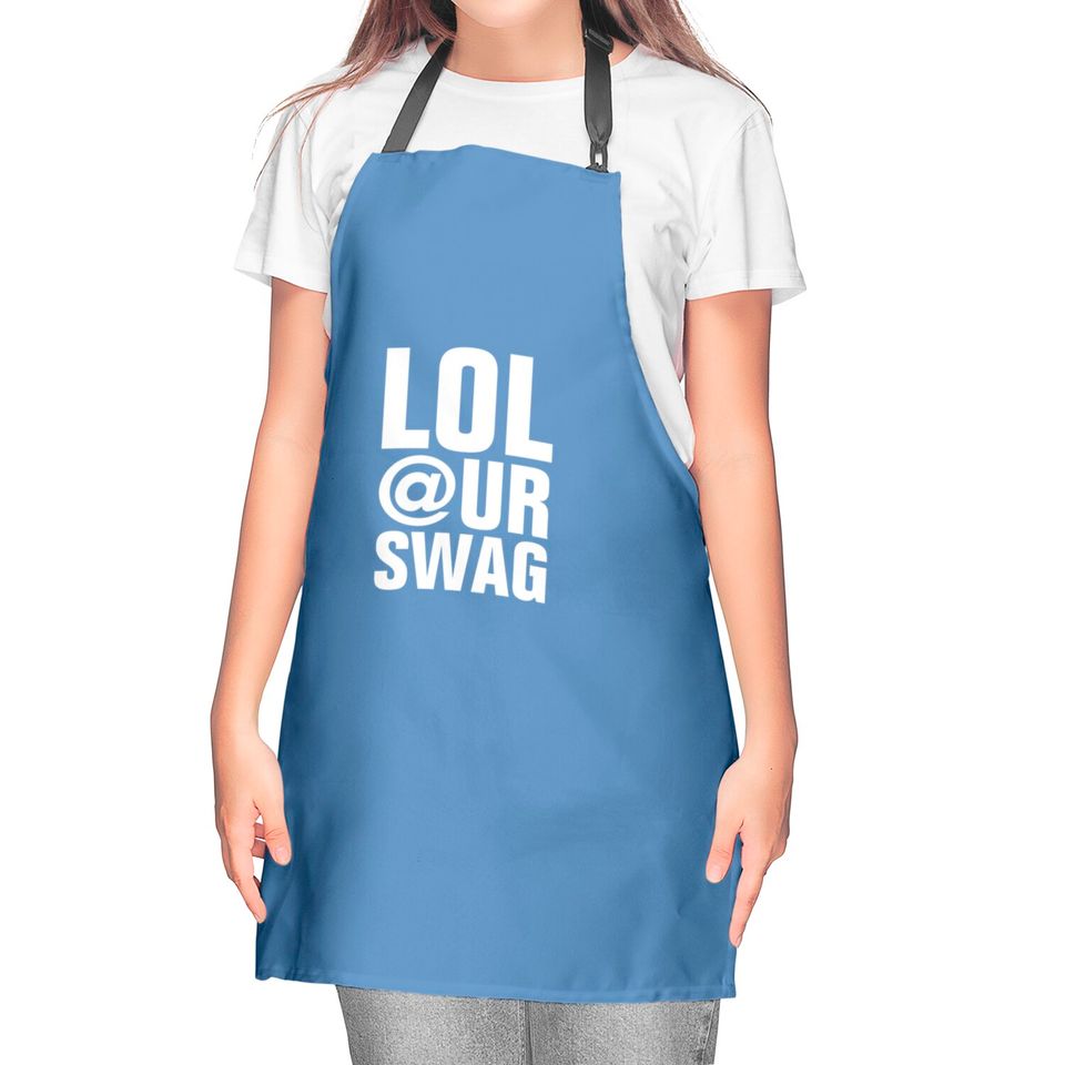 LOL AT YOUR SWAG Kitchen Aprons