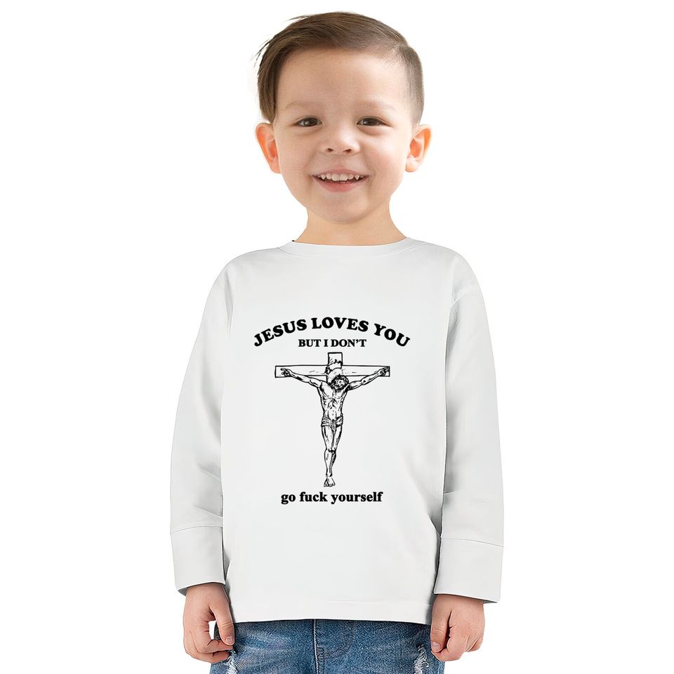 Jesus Loves You But I Don't Fvck Yourself - Jesus Loves You But I Dont Fvck Yourse -  Kids Long Sleeve T-Shirts
