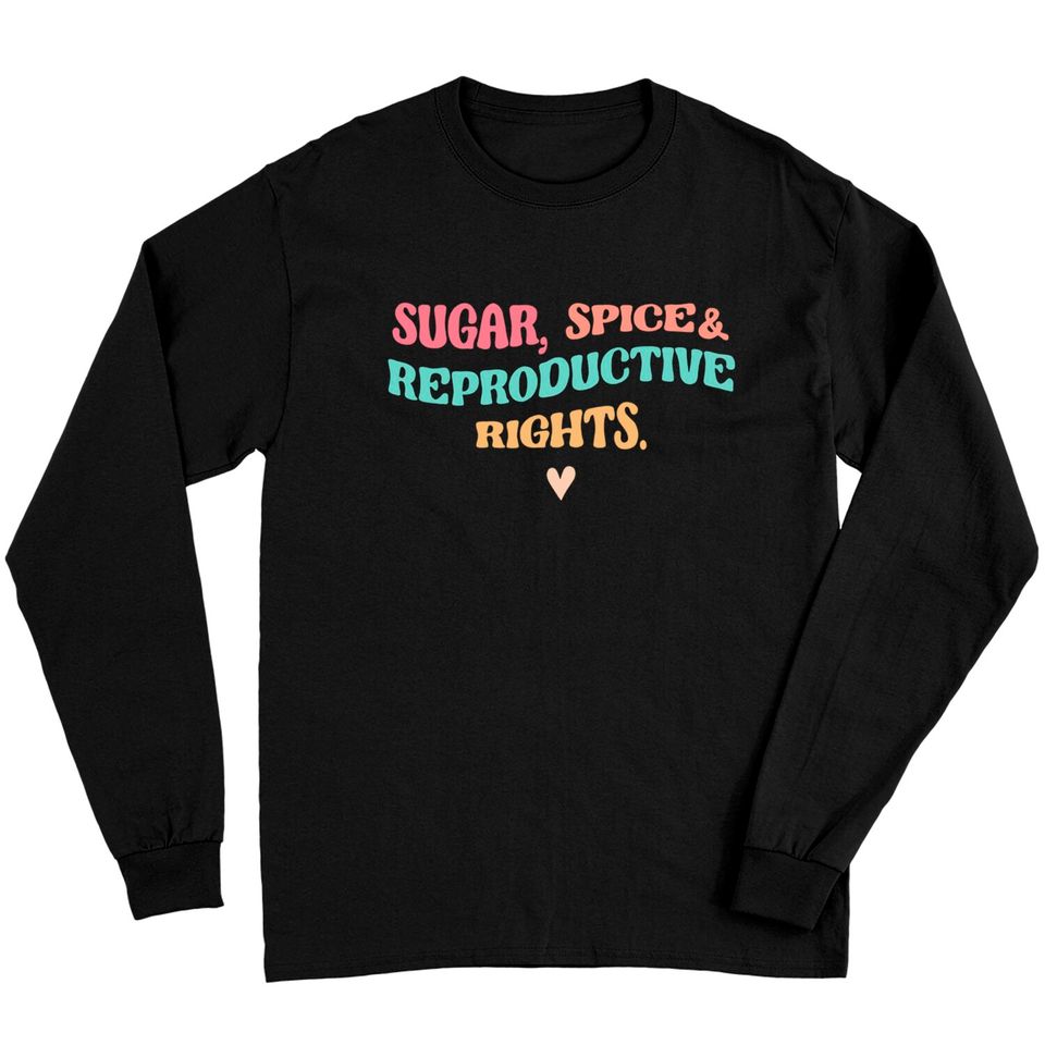 Sugar Spice & Reproductive Rights Long Sleeves, Roe V Wade Long Sleeves