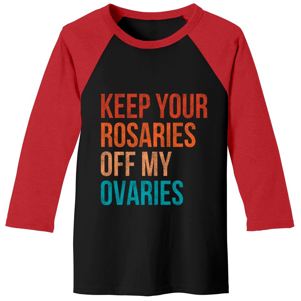 Keep Your Rosaries Off My Ovaries Feminist Vintage Baseball Tees