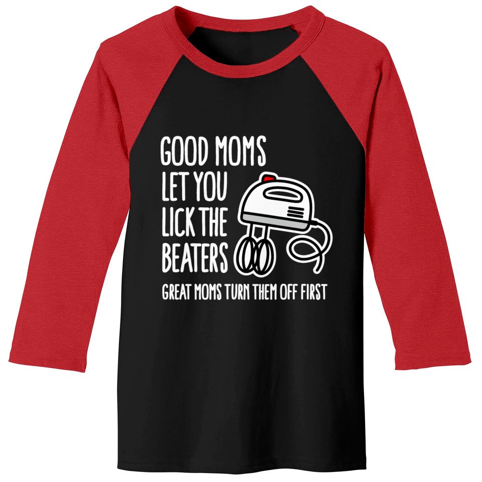 Good moms let you lick the beaters... mother gift Baseball Tees