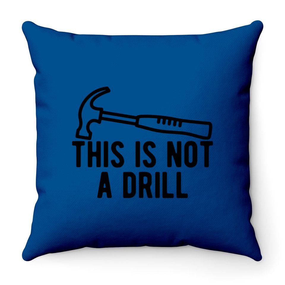 This Is Not A Drill Throw Pillows