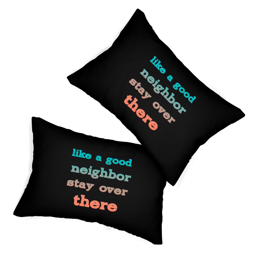 like a good neighbor stay over there - Funny Social Distancing Quotes - Lumbar Pillows